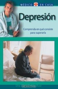 Depresion : Comprenda en que consiste para superarla (Medico en casa series)