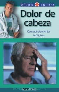 Dolor de cabeza : Causas, tratamiento, consejos (Medico en casa series)