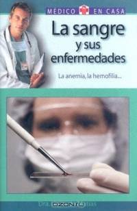 La sangre y sus enfermedades : La anemia, la hemofilia... (Medico en casa series)