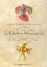 El Caballero Silencioso Y Otros Relatos/the Silent Knight And Other Articles