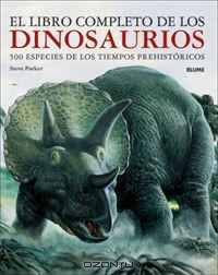 El libro completo de los dinosaurios: 500 especies de los tiempos prehistoricos