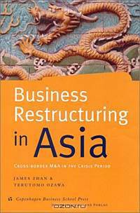 Business Restructuring in Asia: Cross-Border M&As in the Crisis Period