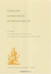 Care And Conservation of Manuscripts 8: Proceedings of the Eighth International Seminar Held at the University of Copenhagen 16th-17th October 2003