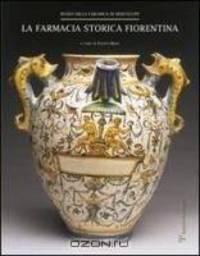 La farmacia storica fiorentina: I fornimenti in maiolica di Montelupo (secc. XV-XVIII) (Italian Edition)