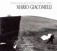The Black Figure is Waiting for the White: Mario Giacomelli Photographs