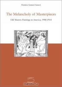 The Melancholy of Masterpieces: Old Masters Paintings in America, 1900-1914