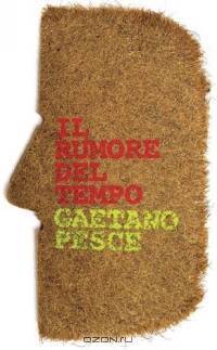 Gaetano Pesce: Il Rumore Del Tempo