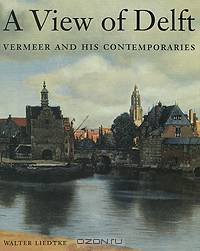 A View of Delft: Vermeer & His Contemporaries