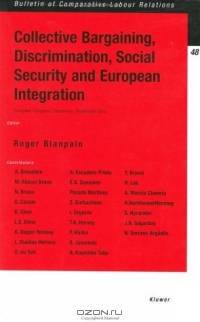 Collective Bargaining, Discrimination, Social Security and European Integration (Bulletin of Comparative Labour Relations)