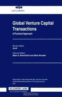 Global Venture Capital Transactions: A Practical Approach : General Report (Association Internationale Des Jeunes Avocats (Series).)