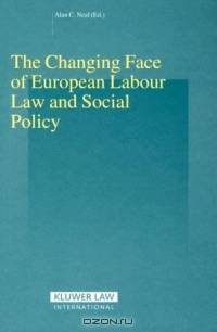 The Changing Face Of European Labour Law And Social Policy (Studies in Employment and Social Policy)