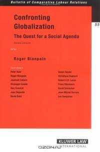 Confronting Globalization: The Quest for a Social Agenda (Bulletin of Comparative Labour Relations)