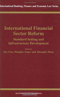 International Financial Sector Reform: Standard Setting and Infrastructure Development (International Banking, Finance, and Economic Law)