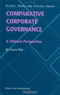 Comparative Corporate Governance: A Chinese Perspective (Global Trade and Finance Series, Volume 3)
