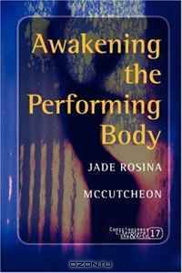 Awakening the Performing Body. (Consciousness, Literature & the Arts)