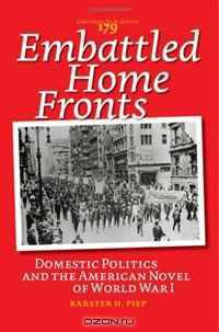 Embattled Home Fronts: Domestic Politics and the American Novel of World War I.