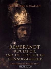 Rembrandt, Reputation, and the Practice of Connoisseurship
