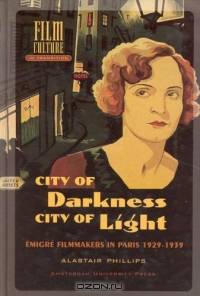 City of Darkness, City of Light : Emigre Filmmakers in Paris, 1929-1939 (Amsterdam University Press - Film Culture in Transition)