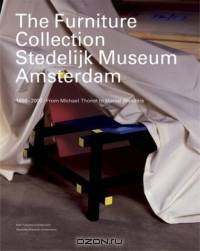 The Furniture Collection: Stedelijk Museum Amsterdam: 1850-2000/From Michael Thonet To Marcel Wanders