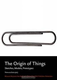 The Origins of Things: Sketches, Models, Prototypes