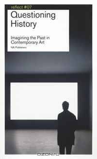 Questioning History: Imagining the Past in Contemporary Art (Reflect)