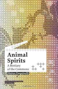 Animal Spirits: A Bestiary of the Commons (Studies in Network Cultures)