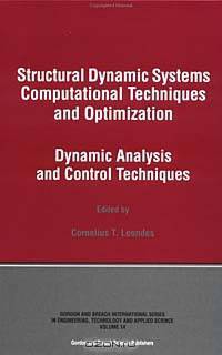 Structural Dynamic Systems Computational Techniques and Optimization: Dynamic Analysis and Control Techniques (Gordon and Breach International Series in Engineering, Technology and Applied Science)