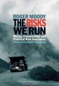 The Risks We Run : Mining, Communities and Political Risk Insurance