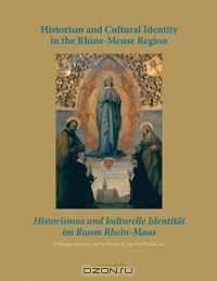 Historism and Cultural Identity in the Rhine-Meuse Region / Historismus und kulturelle Identitat im Raum Rhein-Maas: Tensions Between Nationalism and Regionalism ... und Nationalismus (Kadoc Artes)