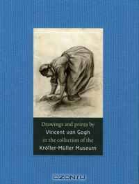 Drawings and Prints by Vincent van Gogh: In the Collection of the Kroller-Muller Museum