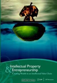 Intellectual Property & Entrepreneurship: Creating Wealth in an Intellectual Value Chain
