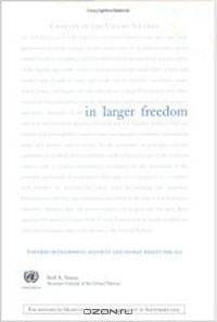 In Larger Freedom: Towards Development, Security And Human Rights for All - Report of the Secretary-general: Towards Development, Security And Human Rights for All