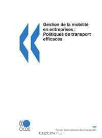 Gestion de la mobilite en entreprises: Politiques de transport efficaces: Edition 2009 (International Transport Forum) (French Edition)