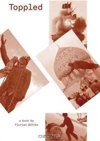 Toppled: A Book by Florian Gottke