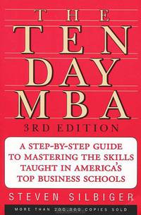 The Ten Day MBA: A Step-by-step Guide to Mastering the Skills Taught in Americas Top Business Schools
