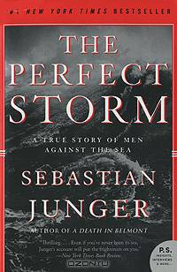 The Perfect Storm: A True Story of Men Against the Sea