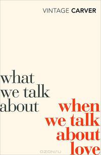 What We Talk About When We Talk About Love