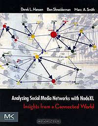 Analyzing Social Media Networks with NodeXL: Analyzing Social Media Networks with NodeXL: Insights from a Connected World