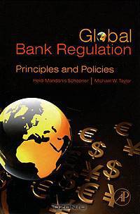 Global Bank Regulation: Principles and Policies