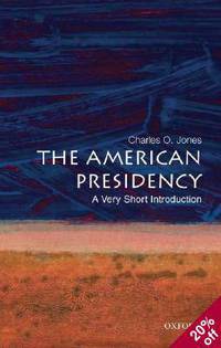The American Presidency: A Very Short Introduction