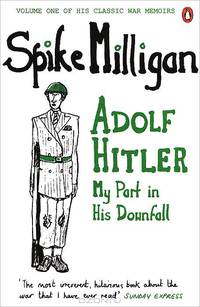 Adolf Hitler: My Part in His Downfall