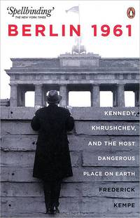 Berlin 1961: Kennedy, Khruschev, and the Most Dangerous Place on Earth