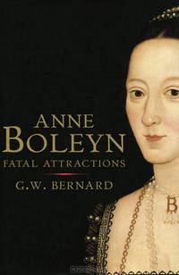 Anne Boleyn: Fatal Attractions