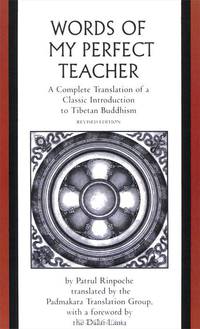 The Words of My Perfect Teacher: A Complete Translation of a Classic Introduction to Tibetan Buddhism