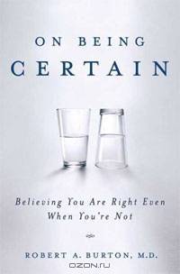 On Being Certain: Believing You Are Right Even When You