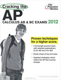 Cracking the AP Calculus AB & BC Exams 2012
