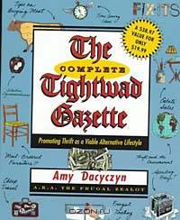 The Complete Tightwad Gazette: Promoting Thrift As a Viable Alternative Lifestyle