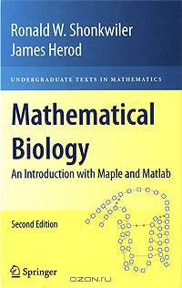 Mathematical Biology: An Introduction with Maple and Matlab