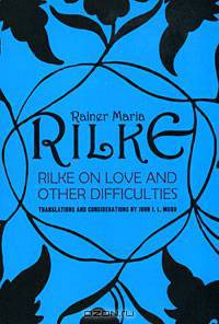 Rilke on Love and Other Difficulties