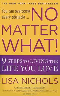 No Matter What!: 9 Steps to Living the Life You Love